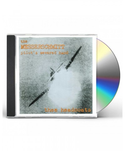 Thee Headcoats MESSERSCHMITT PILOT'S SEVERED HAND CD $5.25 CD